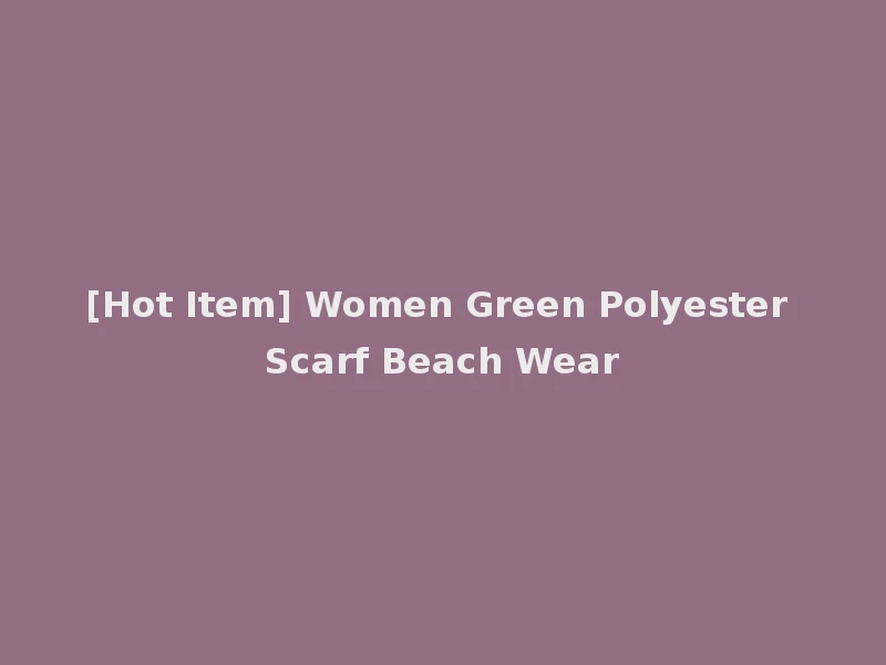 [Hot Item] Women Green Polyester Scarf Beach Wear