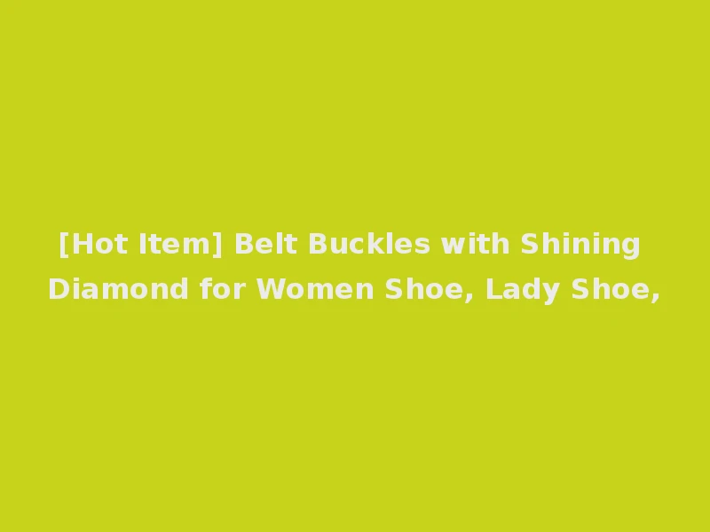[Hot Item] Belt Buckles with Shining Diamond for Women Shoe, Lady Shoe,