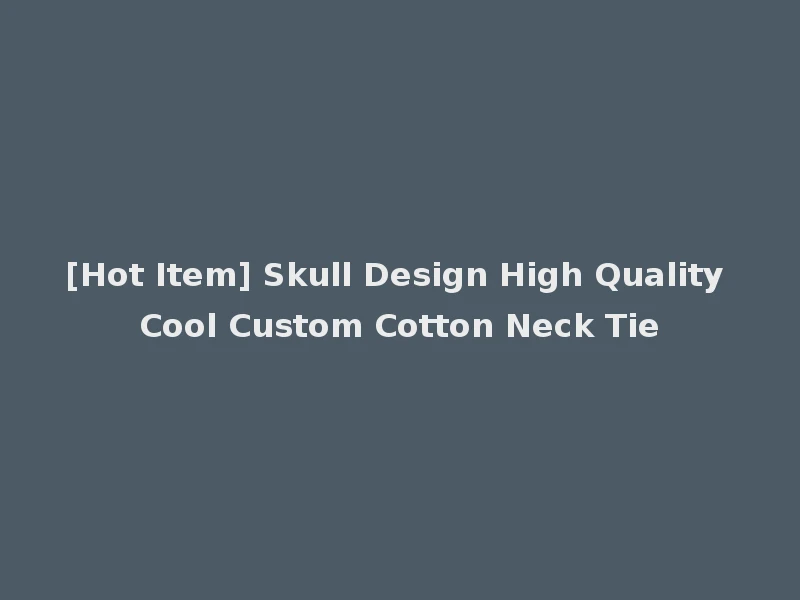 [Hot Item] Skull Design High Quality Cool Custom Cotton Neck Tie