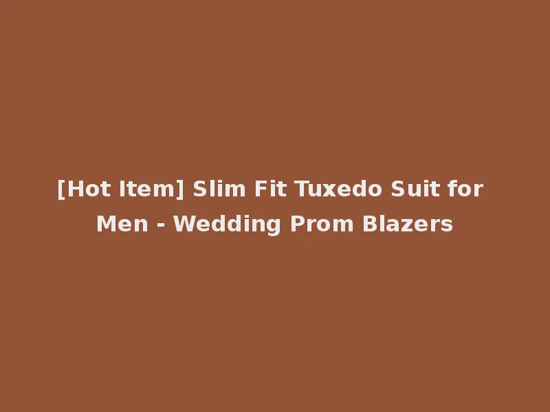 [Hot Item] Slim Fit Tuxedo Suit for Men - Wedding Prom Blazers