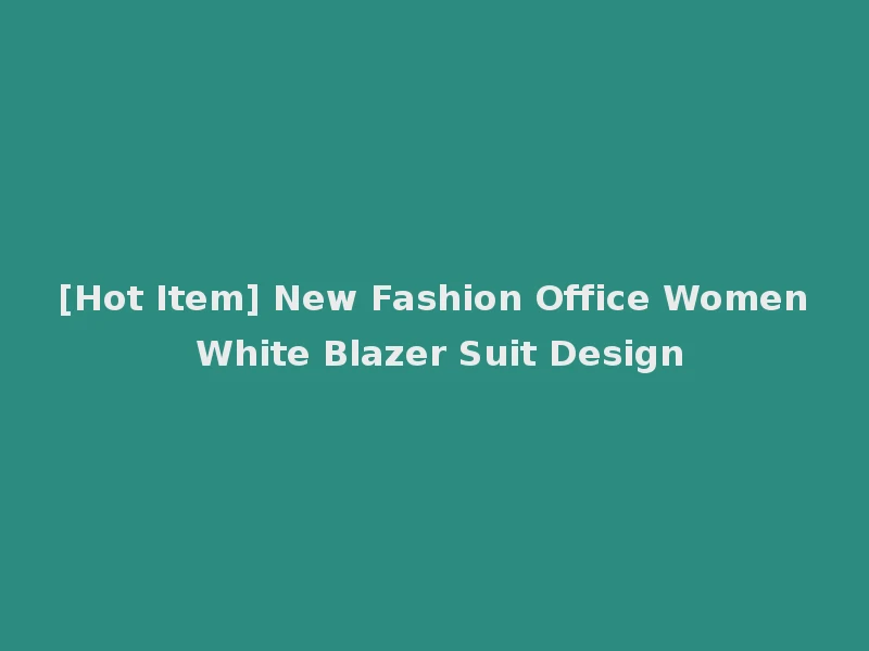 [Hot Item] New Fashion Office Women White Blazer Suit Design