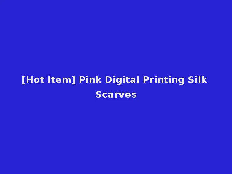 [Hot Item] Pink Digital Printing Silk Scarves
