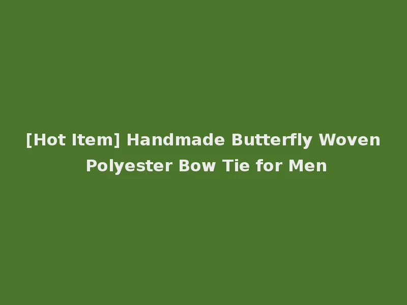 [Hot Item] Handmade Butterfly Woven Polyester Bow Tie for Men