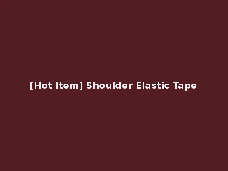[Hot Item] Shoulder Elastic Tape