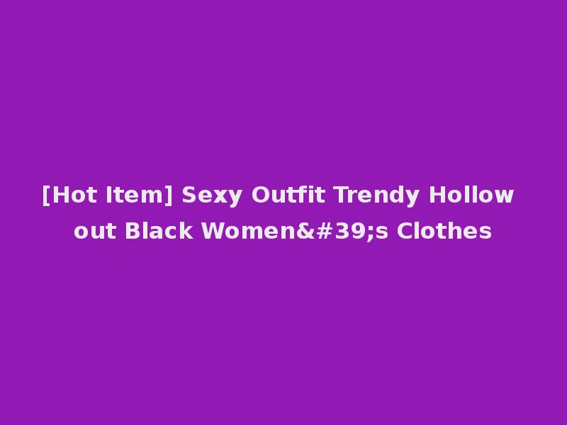 [Hot Item] Sexy Outfit Trendy Hollow out Black Women's Clothes