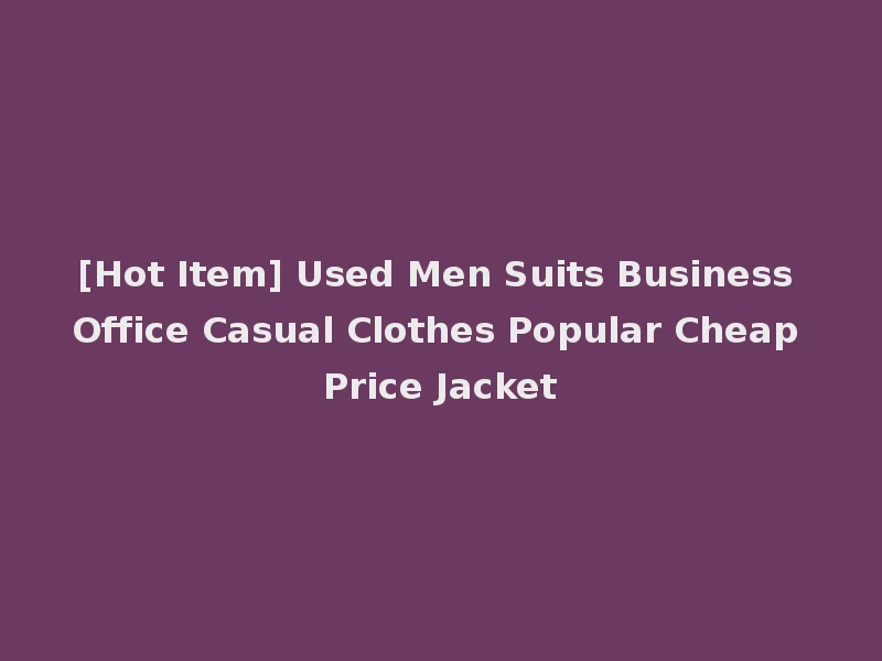 [Hot Item] Used Men Suits Business Office Casual Clothes Popular Cheap Price Jacket