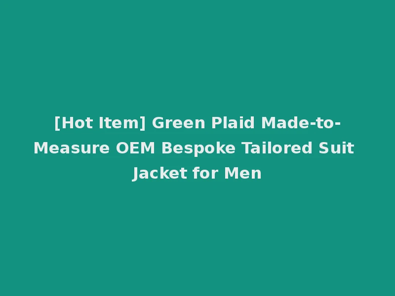 [Hot Item] Green Plaid Made-to-Measure OEM Bespoke Tailored Suit Jacket for Men