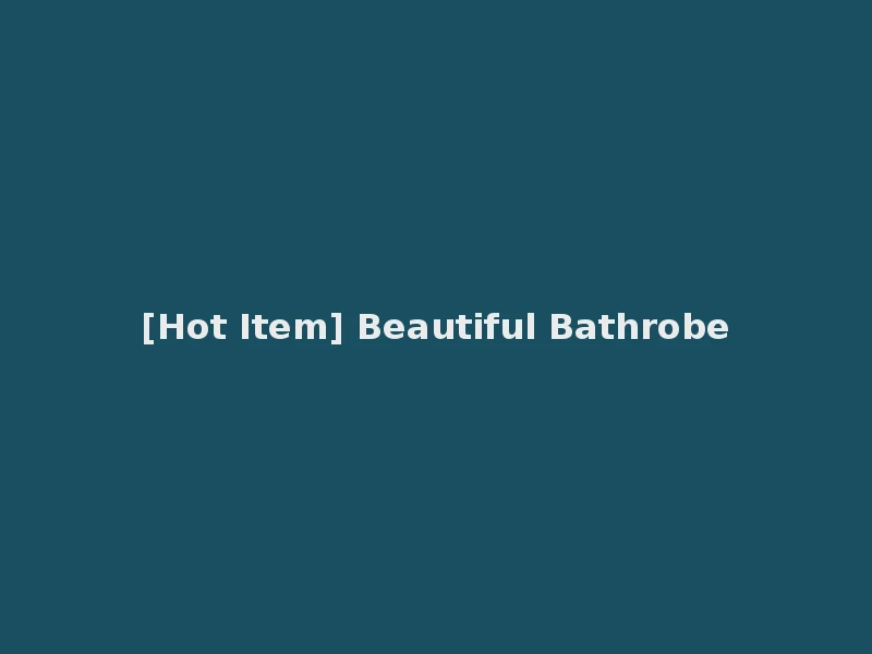 [Hot Item] Beautiful Bathrobe