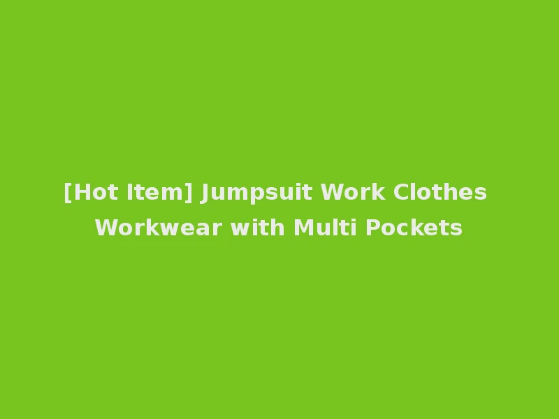 [Hot Item] Jumpsuit Work Clothes Workwear with Multi Pockets