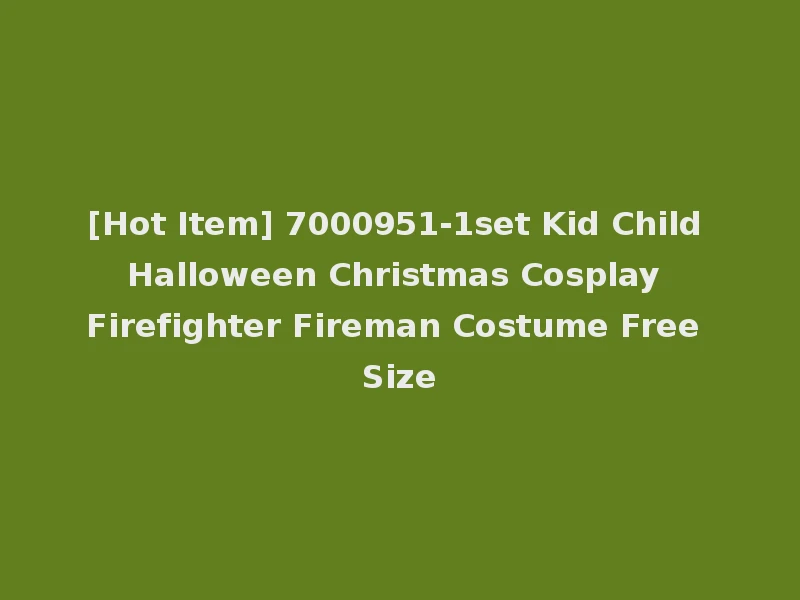 [Hot Item] 7000951-1set Kid Child Halloween Christmas Cosplay Firefighter Fireman Costume Free Size