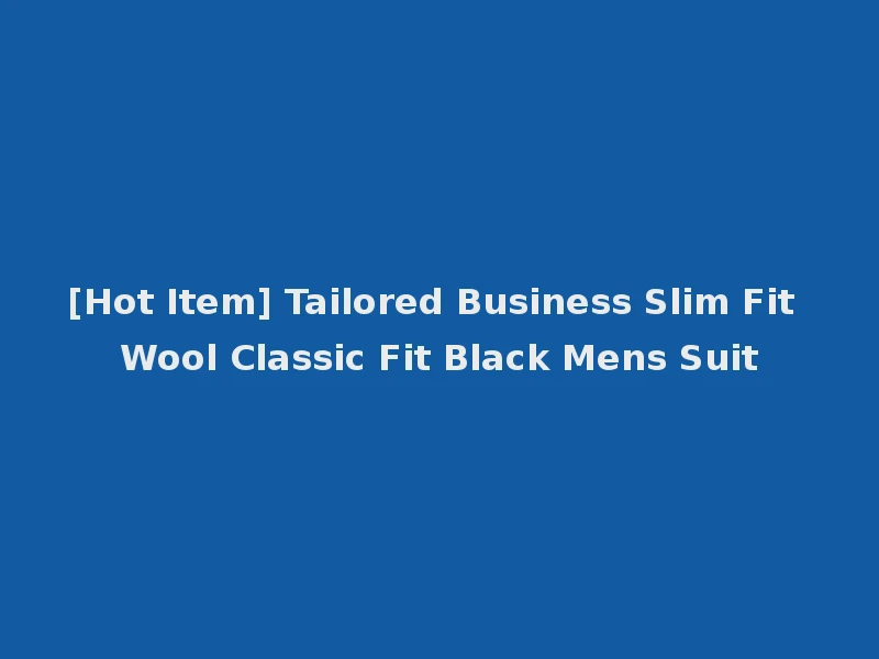 [Hot Item] Tailored Business Slim Fit Wool Classic Fit Black Mens Suit