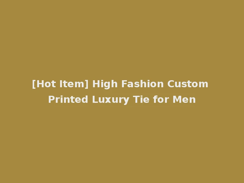 [Hot Item] High Fashion Custom Printed Luxury Tie for Men