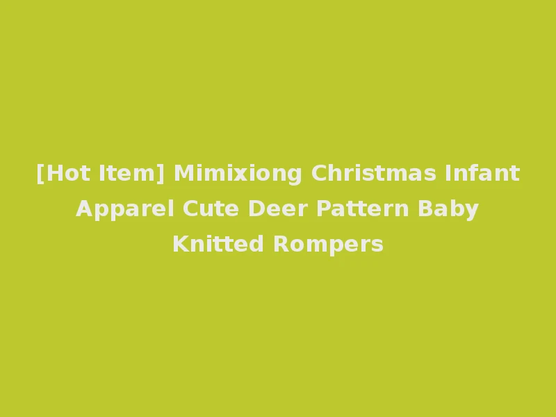[Hot Item] Mimixiong Christmas Infant Apparel Cute Deer Pattern Baby Knitted Rompers