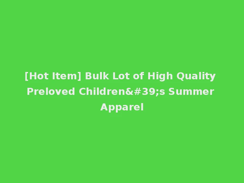 [Hot Item] Bulk Lot of High Quality Preloved Children's Summer Apparel