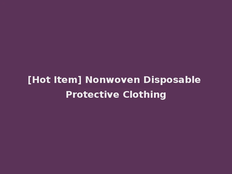 [Hot Item] Nonwoven Disposable Protective Clothing