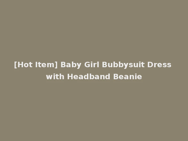 [Hot Item] Baby Girl Bubbysuit Dress with Headband Beanie