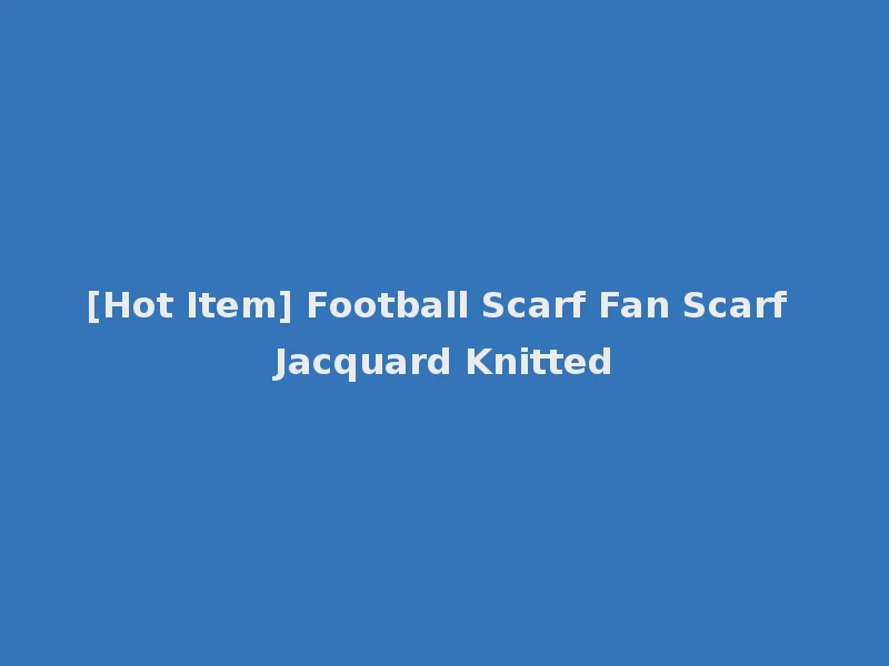 [Hot Item] Football Scarf Fan Scarf Jacquard Knitted