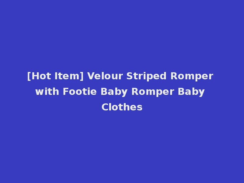 [Hot Item] Velour Striped Romper with Footie Baby Romper Baby Clothes