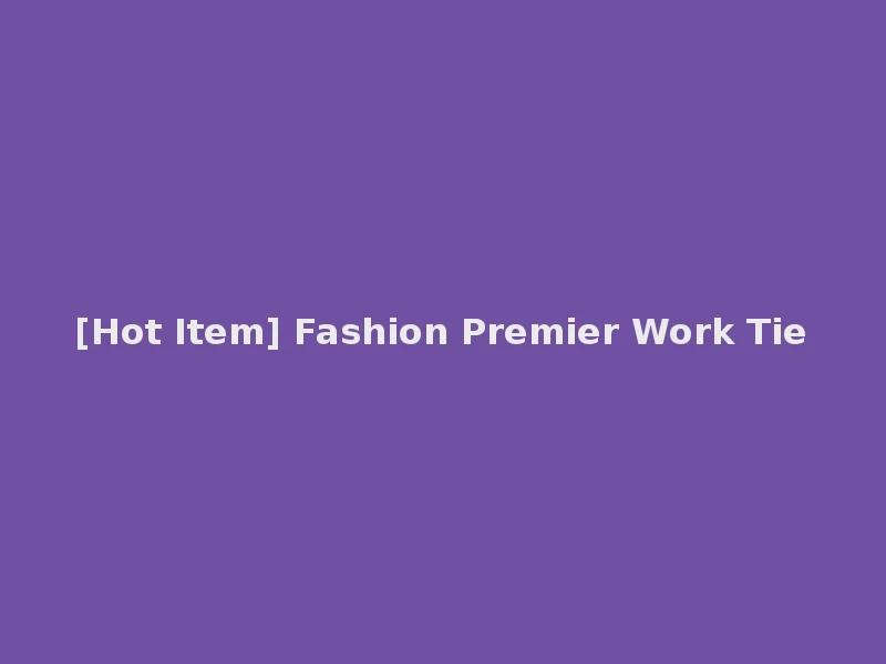 [Hot Item] Fashion Premier Work Tie