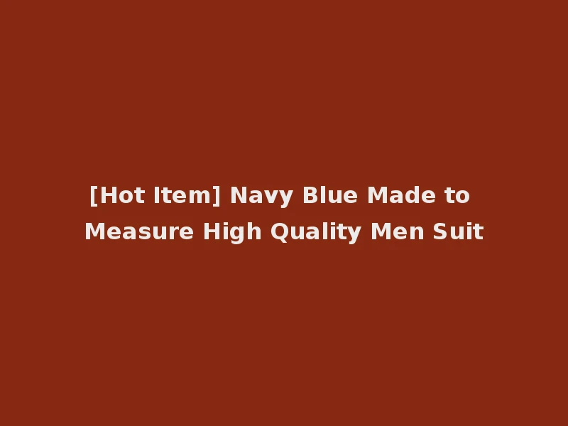 [Hot Item] Navy Blue Made to Measure High Quality Men Suit