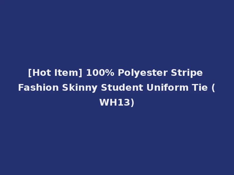 [Hot Item] 100% Polyester Stripe Fashion Skinny Student Uniform Tie (WH13)