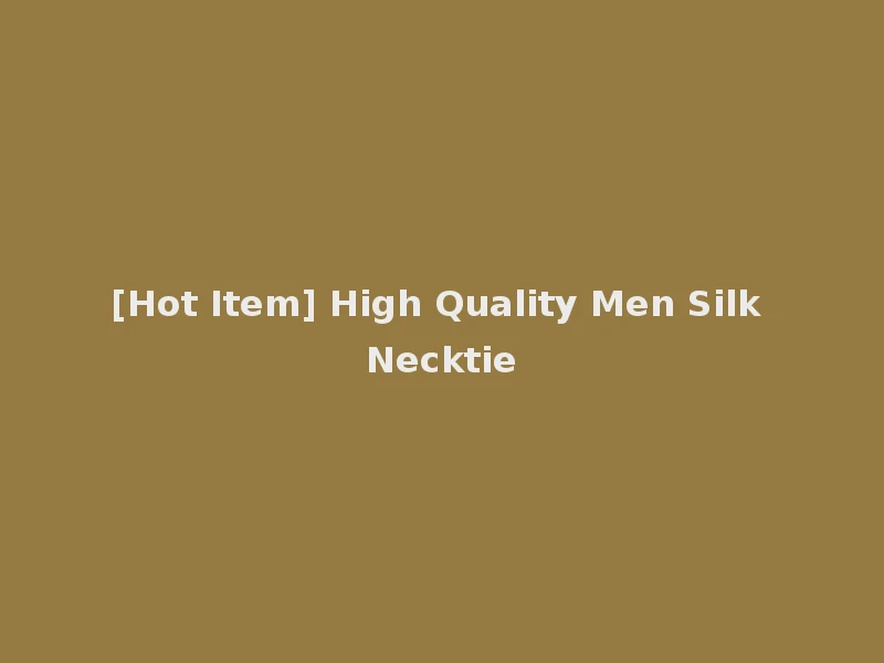 [Hot Item] High Quality Men Silk Necktie