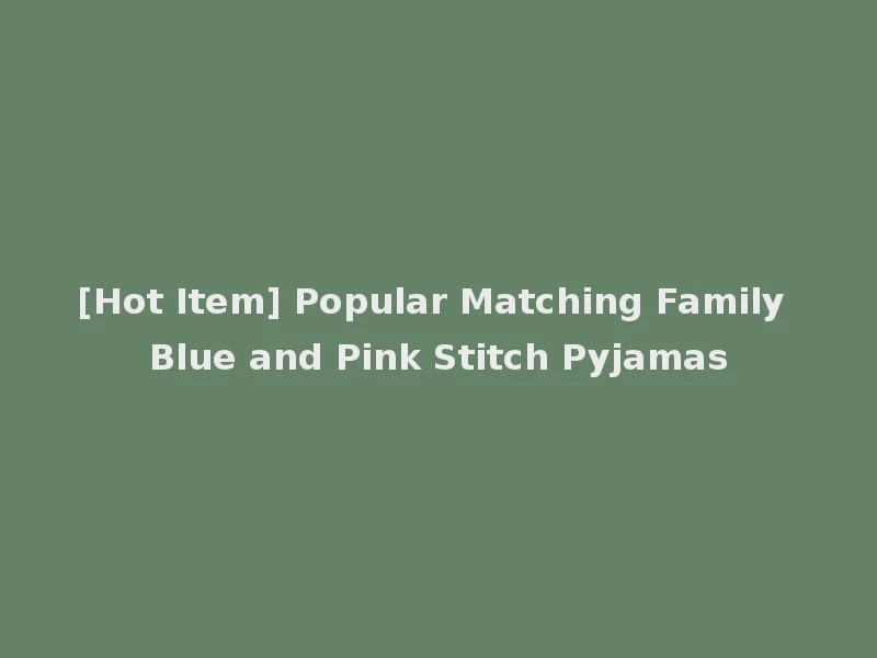 [Hot Item] Popular Matching Family Blue and Pink Stitch Pyjamas
