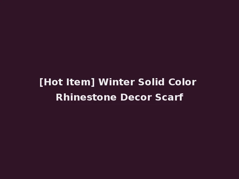 [Hot Item] Winter Solid Color Rhinestone Decor Scarf