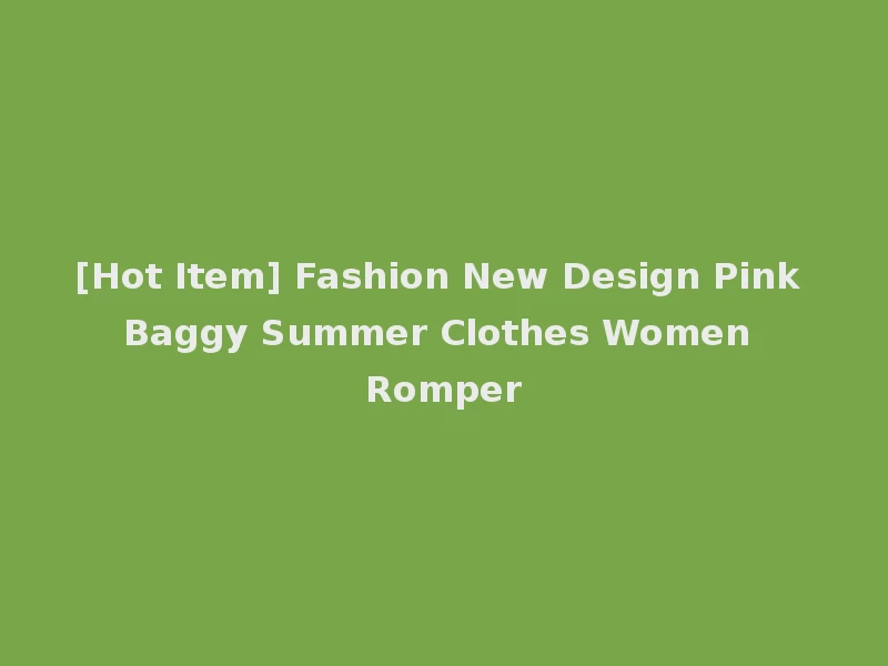 [Hot Item] Fashion New Design Pink Baggy Summer Clothes Women Romper