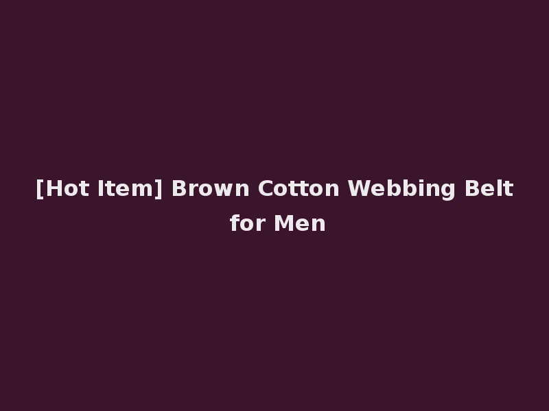 [Hot Item] Brown Cotton Webbing Belt for Men