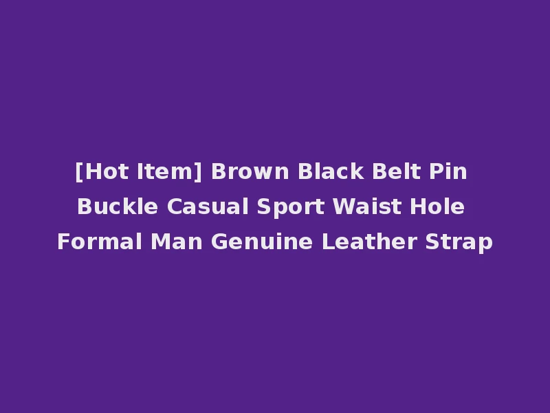 [Hot Item] Brown Black Belt Pin Buckle Casual Sport Waist Hole Formal Man Genuine Leather Strap