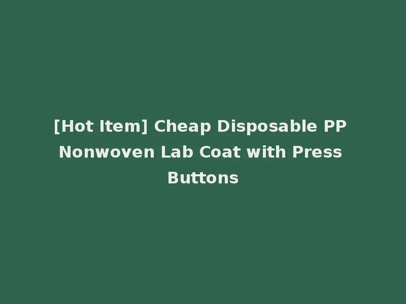 [Hot Item] Cheap Disposable PP Nonwoven Lab Coat with Press Buttons