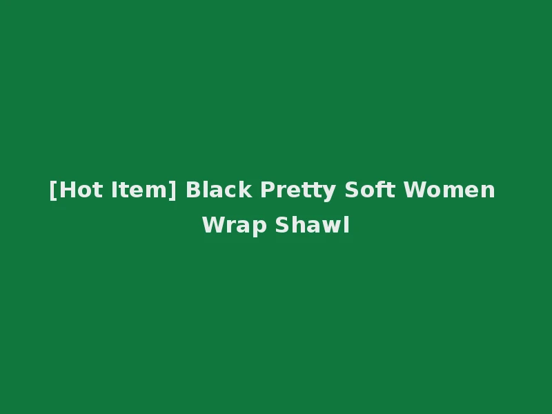 [Hot Item] Black Pretty Soft Women Wrap Shawl