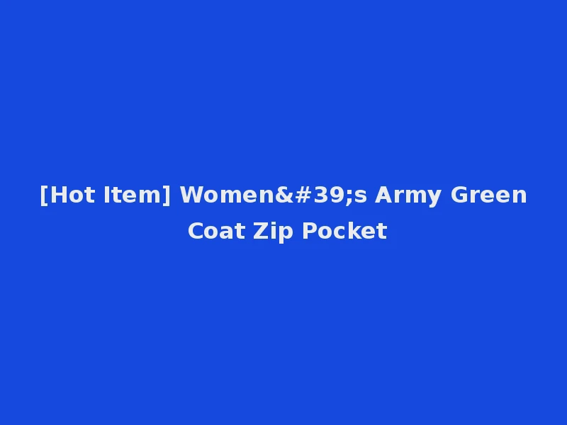 [Hot Item] Women's Army Green Coat Zip Pocket