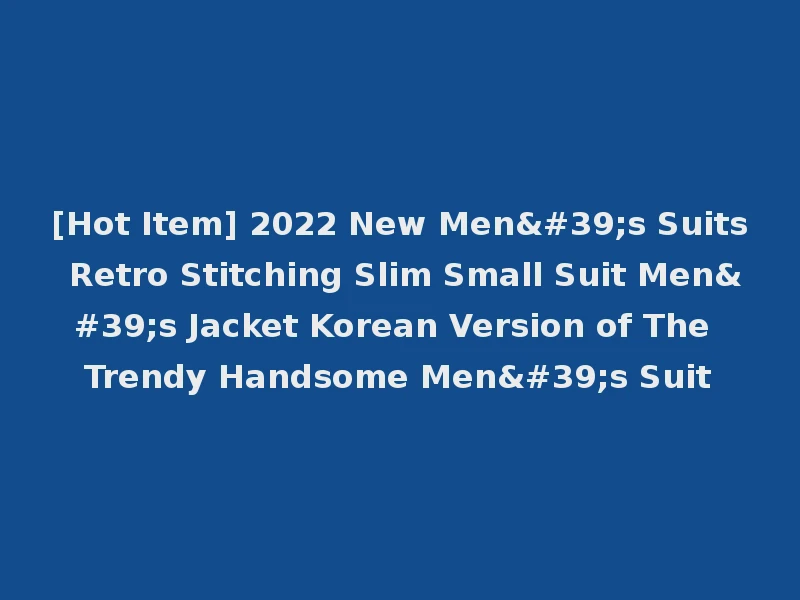 [Hot Item] 2022 New Men's Suits Retro Stitching Slim Small Suit Men's Jacket Korean Version of The Trendy Handsome Men's Suit