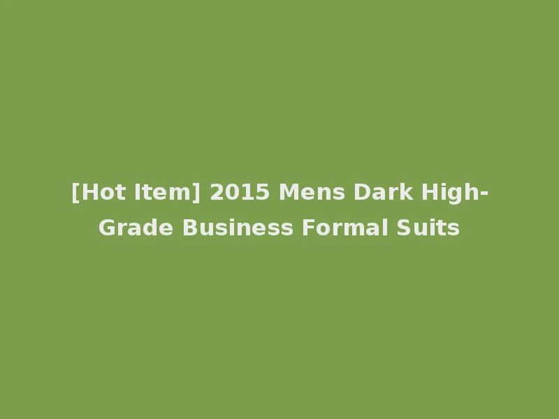 [Hot Item] 2015 Mens Dark High-Grade Business Formal Suits