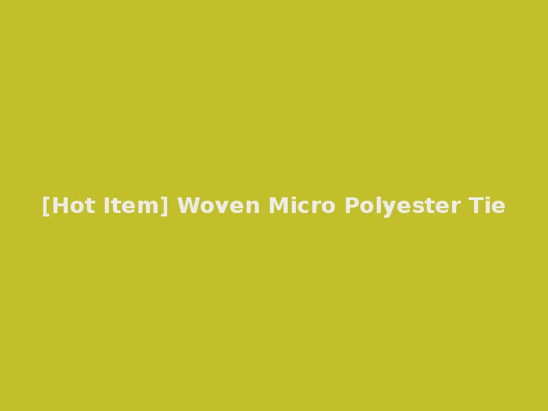 [Hot Item] Woven Micro Polyester Tie