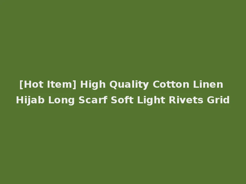 [Hot Item] High Quality Cotton Linen Hijab Long Scarf Soft Light Rivets Grid