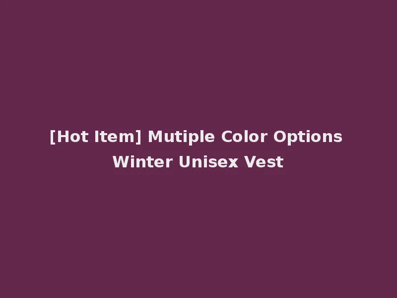 [Hot Item] Mutiple Color Options Winter Unisex Vest