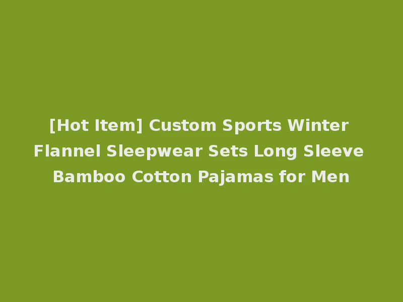[Hot Item] Custom Sports Winter Flannel Sleepwear Sets Long Sleeve Bamboo Cotton Pajamas for Men