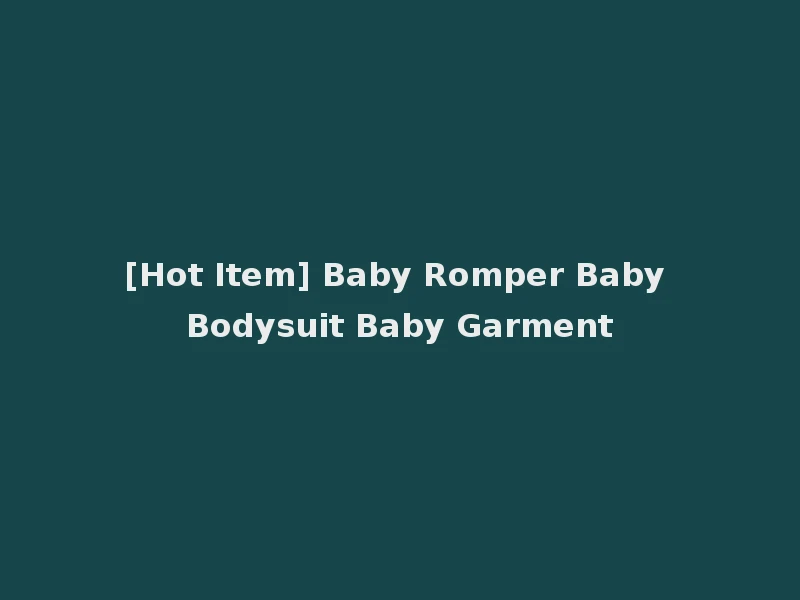 [Hot Item] Baby Romper Baby Bodysuit Baby Garment