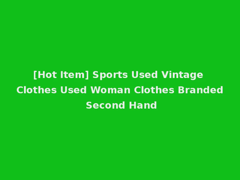 [Hot Item] Sports Used Vintage Clothes Used Woman Clothes Branded Second Hand