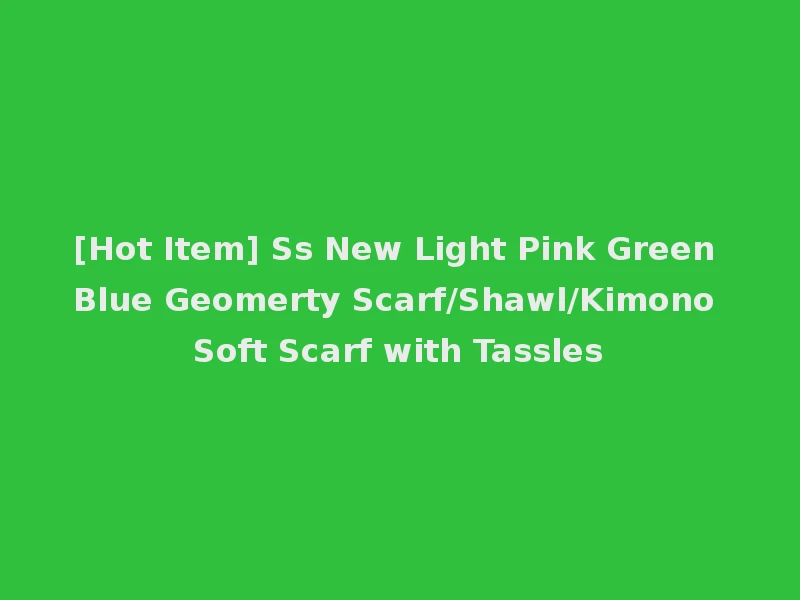 [Hot Item] Ss New Light Pink Green Blue Geomerty Scarf/Shawl/Kimono Soft Scarf with Tassles