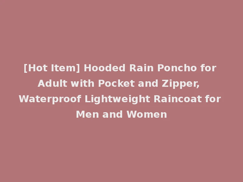 [Hot Item] Hooded Rain Poncho for Adult with Pocket and Zipper, Waterproof Lightweight Raincoat for Men and Women