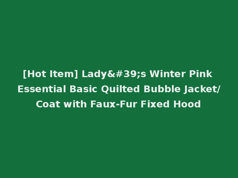 [Hot Item] Lady's Winter Pink Essential Basic Quilted Bubble Jacket/Coat with Faux-Fur Fixed Hood