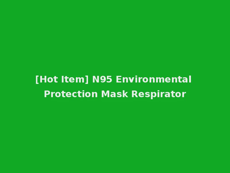 [Hot Item] N95 Environmental Protection Mask Respirator
