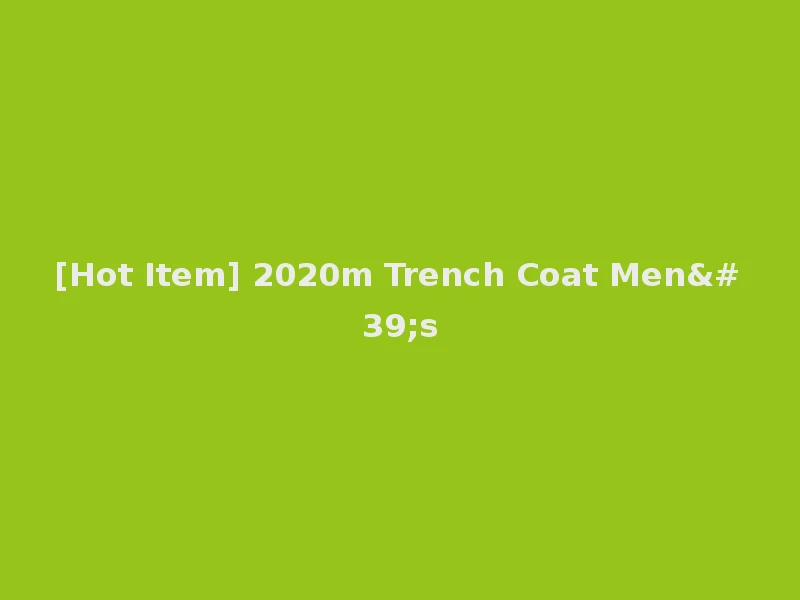 [Hot Item] 2020m Trench Coat Men's