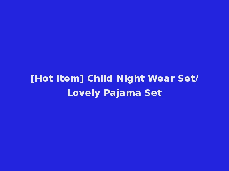 [Hot Item] Child Night Wear Set/Lovely Pajama Set