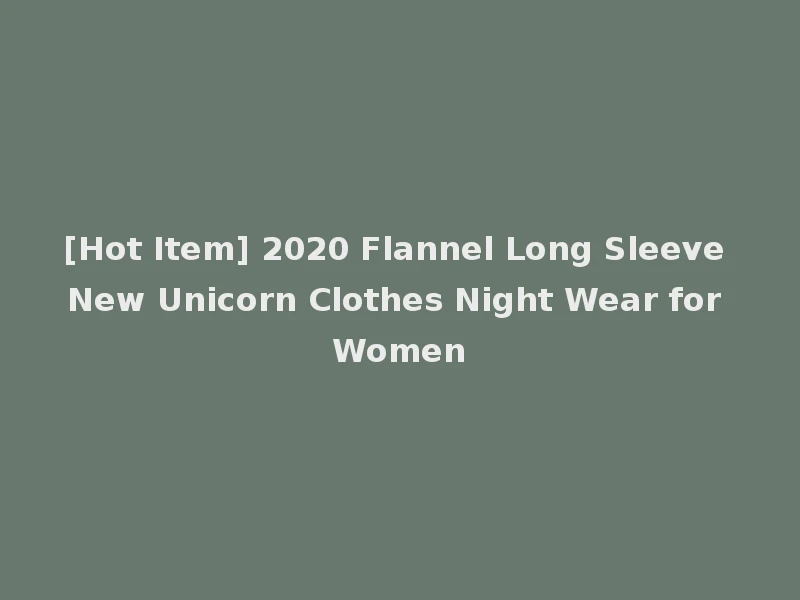 [Hot Item] 2020 Flannel Long Sleeve New Unicorn Clothes Night Wear for Women