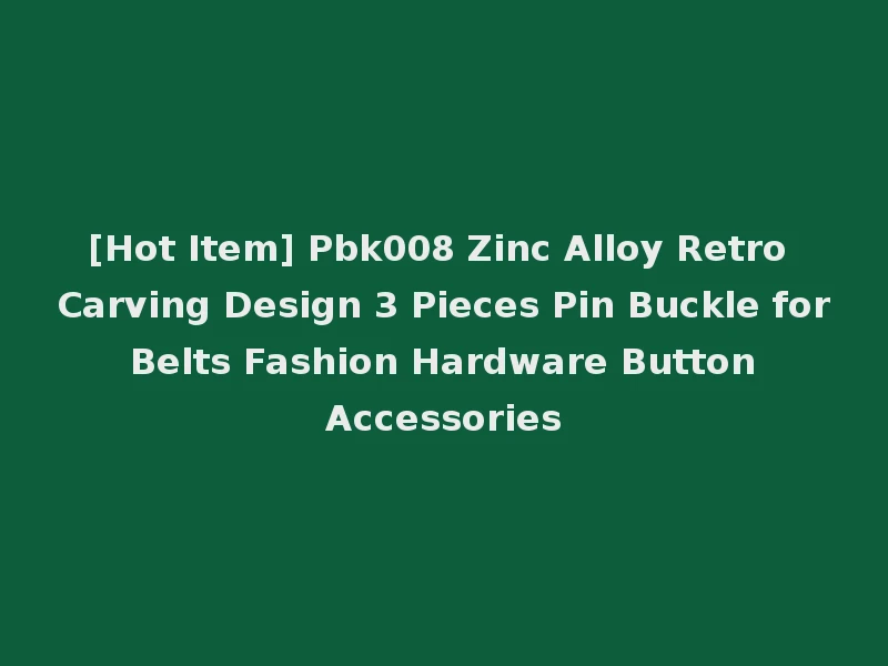 [Hot Item] Pbk008 Zinc Alloy Retro Carving Design 3 Pieces Pin Buckle for Belts Fashion Hardware Button Accessories